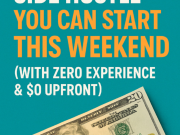5 Easy Side Hustles You Can Start This Weekend (With Zero Experience & $0 Upfront)