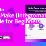 How to Use Make.com in 2025: Beginners Guide (Integromat)