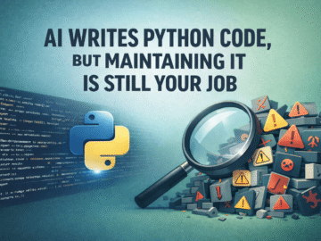 AI Writes Python Code But Maintaining It Is Still Your Job